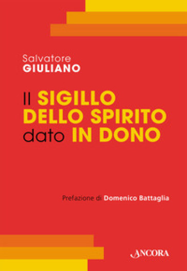 Il Sigillo dello Spirito dato in dono. Corso di teologia sacramentale