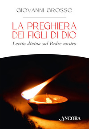 La preghiera dei figli di Dio. Lectio divina sul Padre nostro