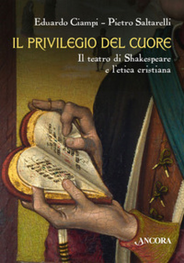 Il privilegio del cuore. Il teatro di Shakespeare e l'etica cristiana