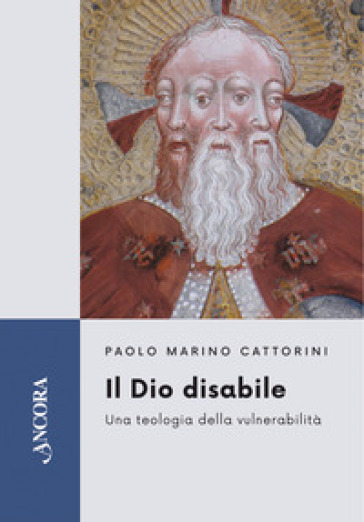 Il Dio disabile. Una teologia della vulnerabilità