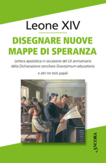 Disegnare nuove mappe di speranza. Lettera apostolica in occasione del LX anniversario della Dichiarazione conciliare Gravissimum educationis e altri tre testi papali
