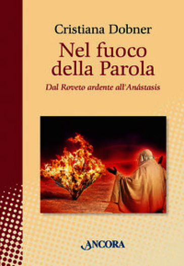 Nel fuoco della parola. Dal Roveto ardente all'Anástasis