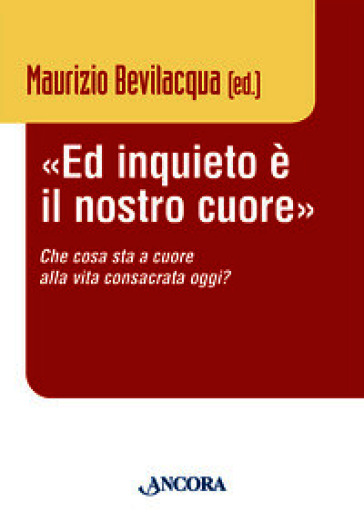 «Ed inquieto è il nostro cuore». Che cosa sta a cuore alla vita consacrata oggi?