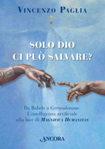 Solo Dio ci può salvare? Da Babele a Gerusalemme. L'intelligenza artificiale alla luce di Magnifica Humanitas