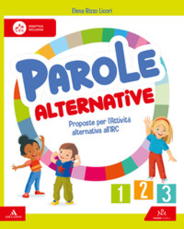 Parole alternative. Proposte per l'Attività alternativa all'IRC. Per la 1 ¿, 2 ¿ e 3 ¿ classe della Scuola elementare. Con e-book. Con espansione online