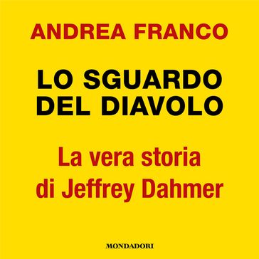 Lo sguardo del diavolo. La vera storia di Jeffrey Dahmer