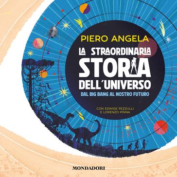 La straordinaria storia dell'Universo dal Big Bang al nostro futuro
