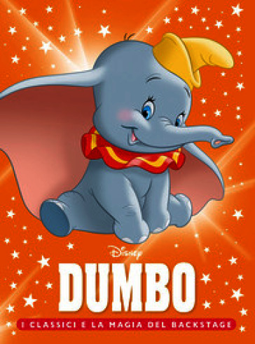 Dumbo. I classici e la magia del backstage. Ediz. a colori