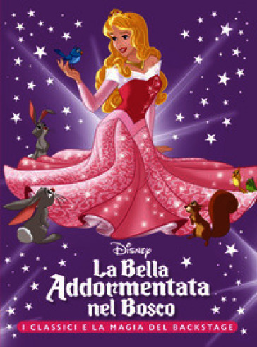 La Bella Addormentata nel bosco. I classici e la magia del backstage. Ediz. a colori