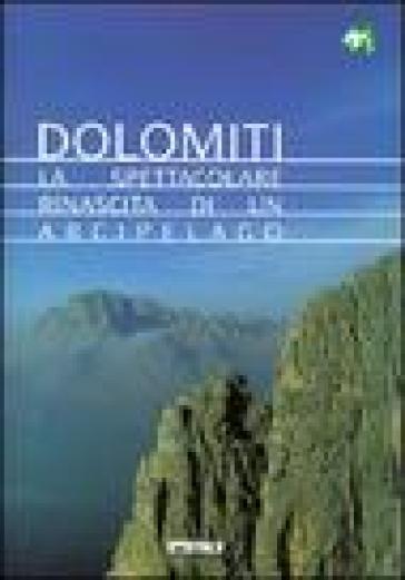 Dolomiti. La Spettacolare Rinascita Di Un Arcipelago