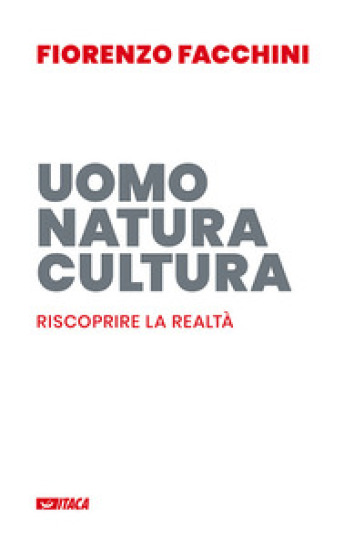 Uomo, natura, cultura. Riscoprire la realtà