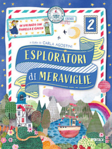 Esploratori di meraviglie. In vacanza con Fiorella e Isacco. Per la scuola primaria