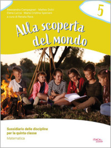 Alla scoperta del mondo. Sussidiario delle discipline. Con Matenmatica, Scienze, Geografia, Storia. Per la la 5 ¿ classe della Scuola elementare. Con espansione online. Vol. 2
