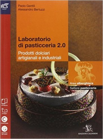 Laboratorio di pasticceria 2 0. Per le Scuole superiori. Con e-book. Con espansione online