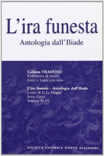 L'ira funesta. Antologia dall'Iliade. Per il Liceo classico
