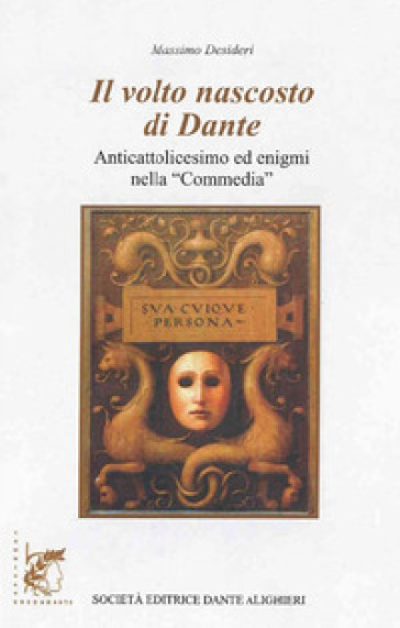 Il volto nascosto di Dante. Anticattolicesimo ed enigmi nella «Commedia». Per le Scuole superiori. Con e-book. Con espansione online