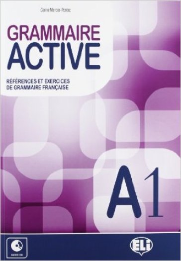 Grammaire active. References et exercices de grammaire francaise. A1. Per le Scuole superiori. Con File audio per il download. Con Contenuto digitale per accesso online. Vol. 1