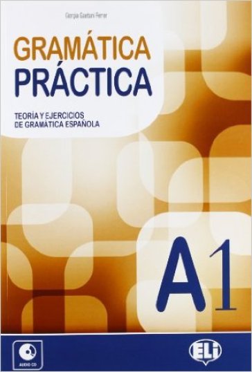 Gramatica practica. A1. Teoria y ejercicios de gramatica espanola. Per le Scuole superiori. Con File audio per il download. Con Contenuto digitale per accesso online. Vol. 1