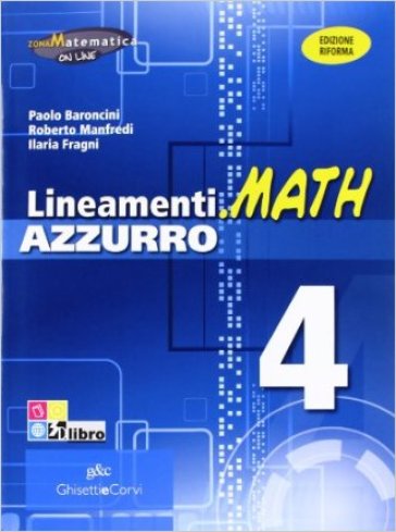 Lineamenti.math azzurro. Ediz. riforma. Per le Scuole superiori. Con espansione online. Vol. 4: Funzioni esponenziali, logaritmiche, trigonometriche-Trigonometria