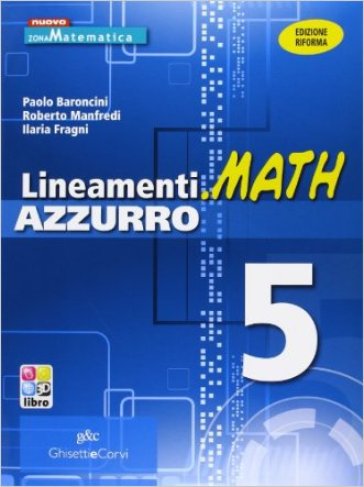 Lineamenti.math azzurro. Ediz. riforma. Per le Scuole superiori. Con espansione online. Vol. 5: Limiti, derivate e studio di funzioni-Integrali-Geometria analitica