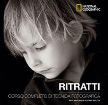 Ritratti. Corso completo di tecnica fotografica