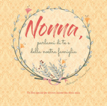 Nonna, parlami di te e della nostra famiglia