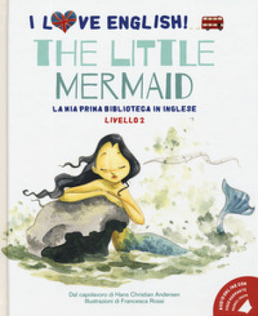 The little mermaid dal capolavoro di Hans Christian Andersen. Livello 2. Ediz. italiana e inglese. Con File audio per il download-0