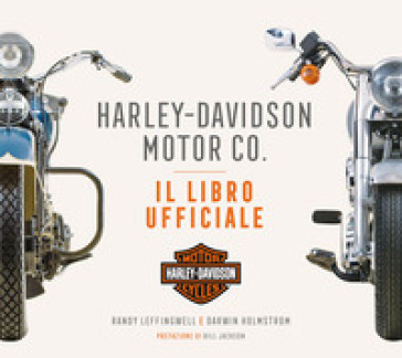 Harley-Davidson Motor &amp; Co. Il libro ufficiale. Ediz. a colori
