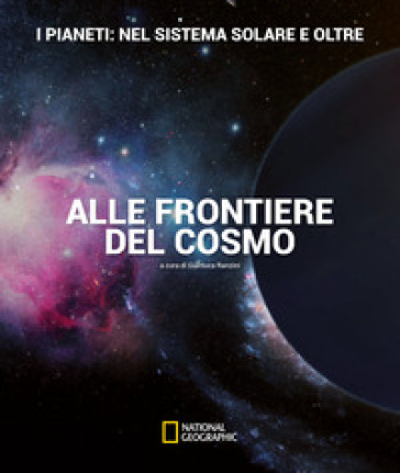 I pianeti: nel sistema solare e oltre. Alle frontiere del cosmo. Ediz. a colori