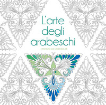L'arte degli arabeschi. Disegni da colorare. Ediz. illustrata