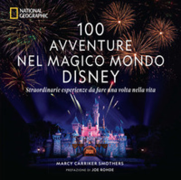 100 avventure nel magico mondo Disney.&nbsp;Straordinarie esperienze da fare una volta nella vita