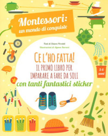 Ce l'ho fatta! il primo libro per imparare a fare da soli. Montessori: un mondo di conquiste