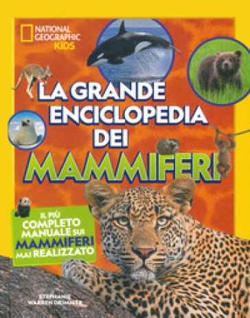La grande enciclopedia dei&nbsp;mammiferi. Il più completo manuale sui&nbsp;mammiferi&nbsp;mai realizzato. Ediz. a colori