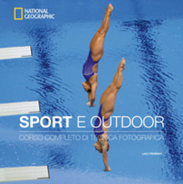 Sport e outdoor. Corso completo di tecnica fotografica. Ediz. a colori
