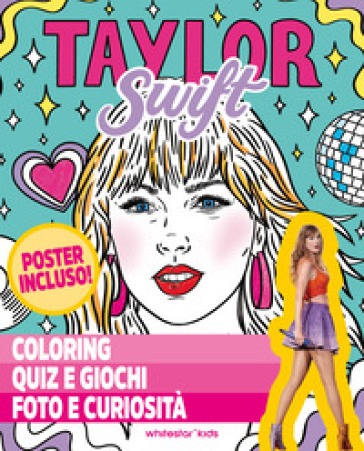 Taylor Swift. Coloring, quiz e giochi, foto e curiosità. Ediz. a colori. Con Poster
