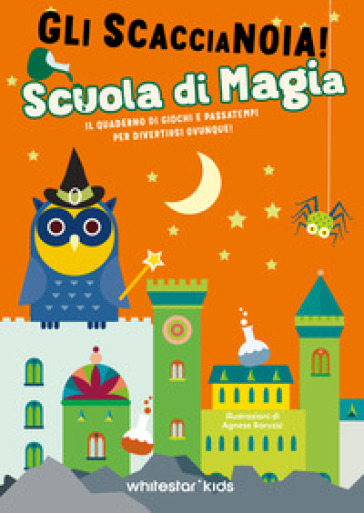Scuola di magia. Il quaderno di giochi e passatempi per divertirsi ovunque! Gli scaccianoia!