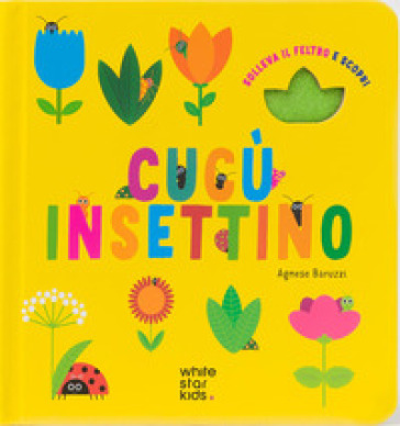 Cucù insettino. Solleva il feltro e scopri. Ediz. a colori