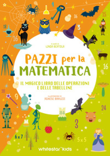 Il magico libro delle operazioni e delle tabelline. Pazzi per la matematica
