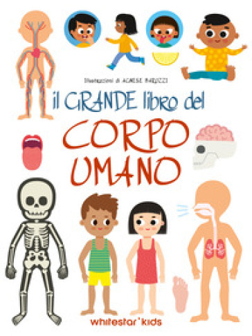 Il grande libro del corpo umano. Ediz. a colori
