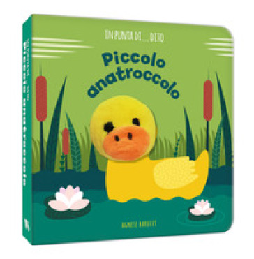 Piccolo anatroccolo. In punta di dito. Ediz. a colori