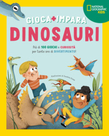 Dinosauri. Più di 100 giochi e curiosità per tante ore di divertimento. Gioca e impara. Ediz. a colori
