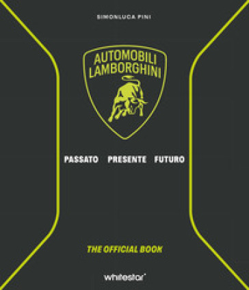 Automobili Lamborghini. Passato. Presente. Futuro. Ediz. a colori