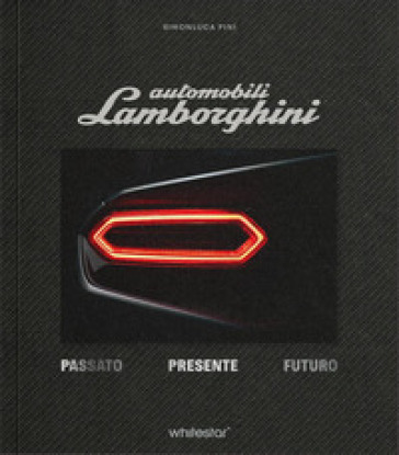 Automobili Lamborghini. Passato. Presente. Futuro. Edizioni esclusiva con cofanetto. Ediz. a colori