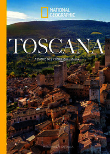 Toscana. Tesoro nel cuore dell'Italia. Meraviglie d'Italia