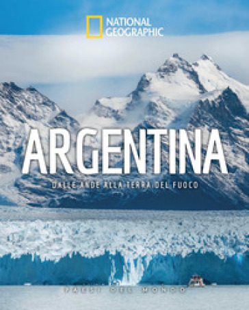 Argentina. Dalle Ande alla Terra del Fuoco. Paesi del mondo