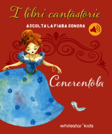 Cenerentola. I libri cantastorie. Ediz. a colori
