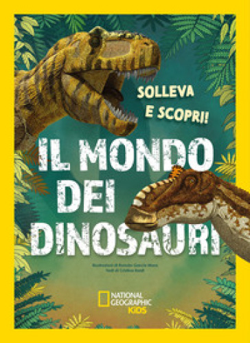 Il mondo dei dinosauri. Solleva e scopri. Ediz. a colori