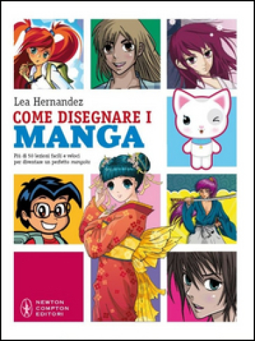 Come Disegnare I Manga. Più Di 50 Lezioni Facili E Veloci. Ediz. Illustrata