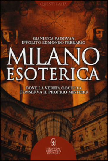 Milano esoterica. Dove la verità occulta conserva il proprio mistero