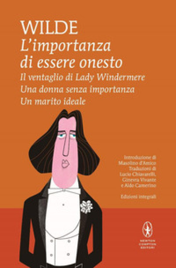 L'importanza Di Essere Onesto-Il Ventaglio Di Lady Windermere-Una Donna Senza Importanza-Un Marito Ideale. Ediz. Integrale